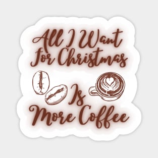 all i want for christmas is more coffee Sticker